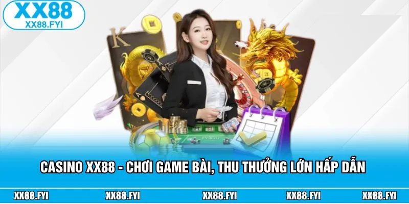 Casino XX88 - Chơi Game Bài, Thu Thưởng Lớn Hấp Dẫn