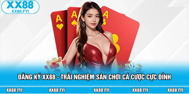 Đăng Ký XX88 - Trải Nghiệm Sân Chơi Cá Cược Cực Đỉnh
