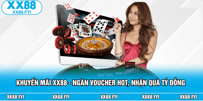 Khuyến Mãi XX88 - Ngàn Voucher Hot, Nhận Quà Tỷ Đồng