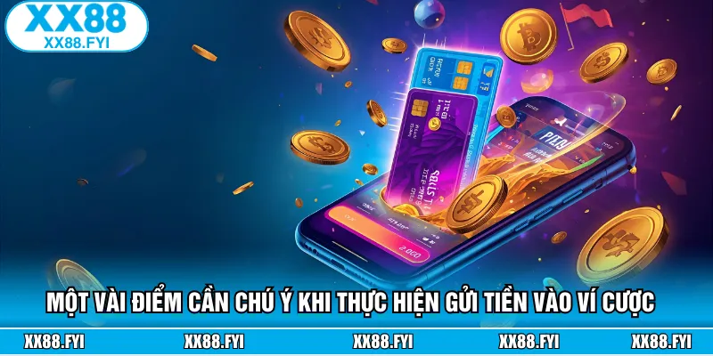 Những điểm cần lưu ý khi gửi thêm vốn cược vào ví cá cược