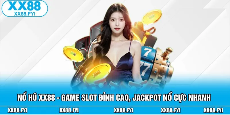 Nổ Hũ XX88 - Game Slot Đỉnh Cao, Jackpot Nổ Cực Nhanh