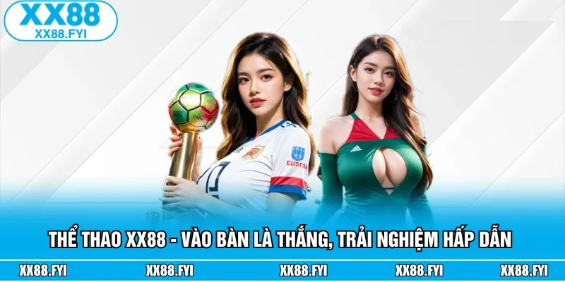 Thể Thao XX88 - Vào Bàn Là Thắng, Trải Nghiệm Hấp Dẫn