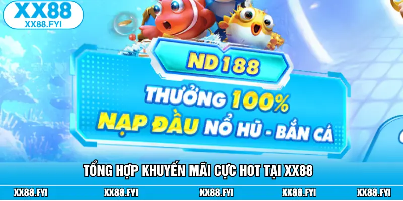 Gọi tên những khuyến mãi XX88 giá trị khủng