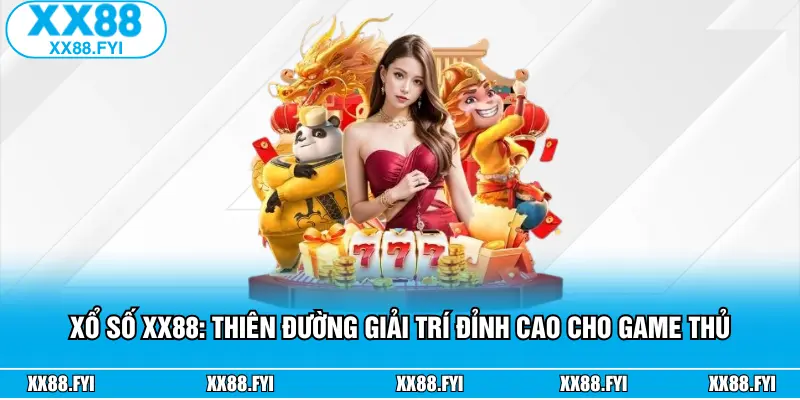 Xổ Số XX88: Thiên Đường Giải Trí Đỉnh Cao Cho Game Thủ
